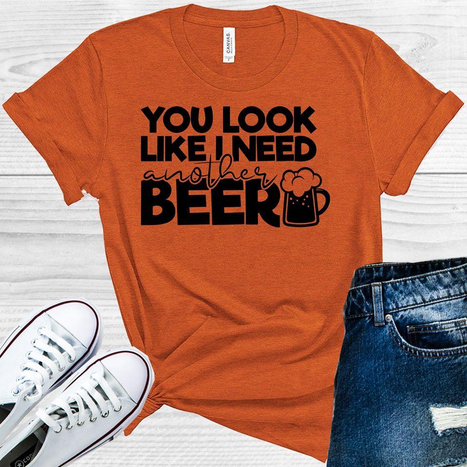 You Look Like I Need Another Beer Graphic Tee product image 1