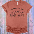 Go Where You Feel Most Alive Graphic Tee product image 1