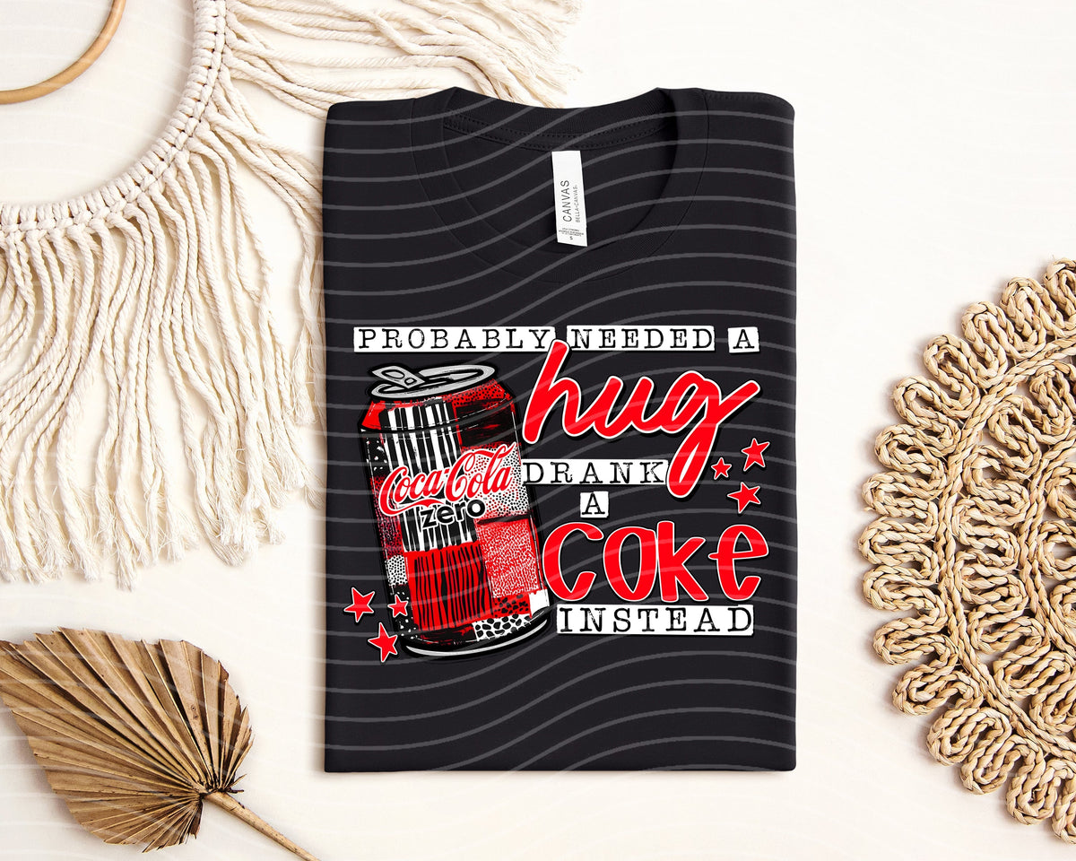 Probably Needed a Hug Drank a Coke Zero Instead product image 1