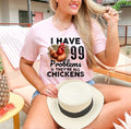 I Have 99 Problems & They're All Chickens Graphic Tee product image 1
