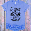 We Love Because He First Loved Us Graphic Tee product image 1